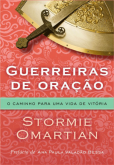 GUERREIRAS DE ORAÇÃO - o caminho para uma vida de vitória